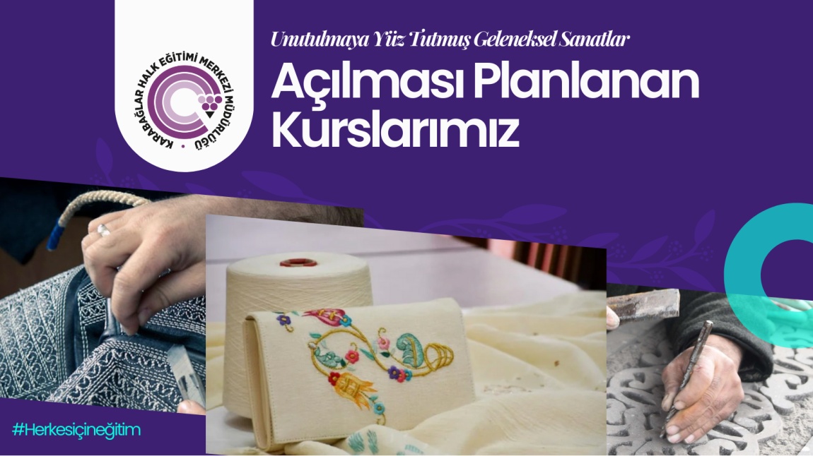 UNUTULMAYA YÜZ TUTMUŞ GELENEKSEL SANATLARI KAPSAMINDA AÇILACAK OLAN KURSLARIMIZ